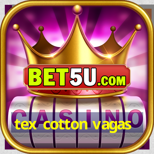 tex cotton vagas